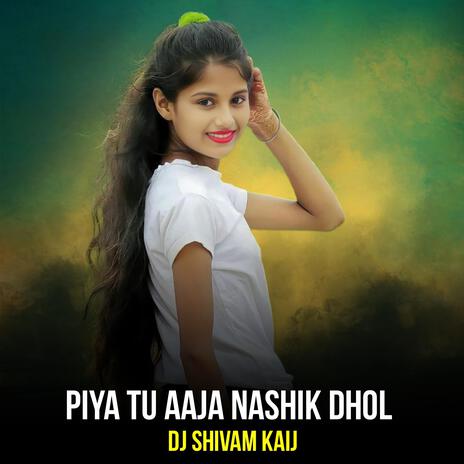 Piya Ty Aaja Nashik Dhol | Boomplay Music