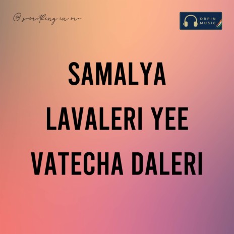 Samalya Lavaleri Yee Vatecha Daleri | Boomplay Music