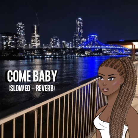 Come Baby (Slowed + Reverb) | Boomplay Music