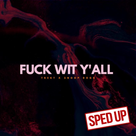 Fuck Wit Y'all (feat. Snoop Dogg) ((Sped Up)) | Boomplay Music