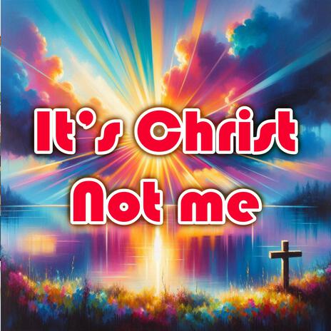 It's Christ not me | Boomplay Music