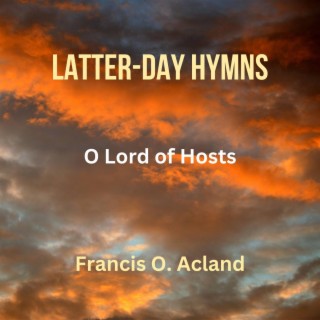 O Lord of Hosts (Latter-Day Hymns)