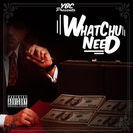 WhatChu Need | Boomplay Music