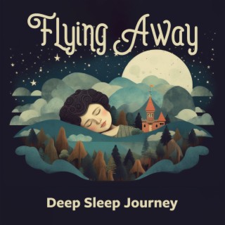 Flying Away: Relaxing Music for Deep Sleep Journey, Tranquil Music with Sound of Forest