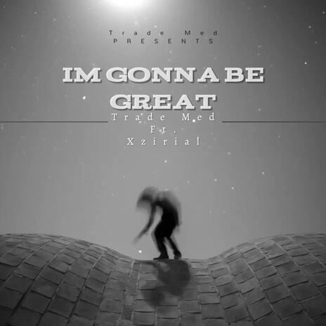 Im gonna be great ft. Trade med & Xzirial | Boomplay Music