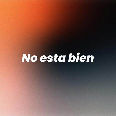 No Esta Bien | Boomplay Music