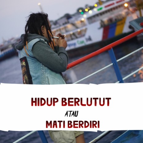 Hidup Berlutut Atau Mati Berdiri | Boomplay Music