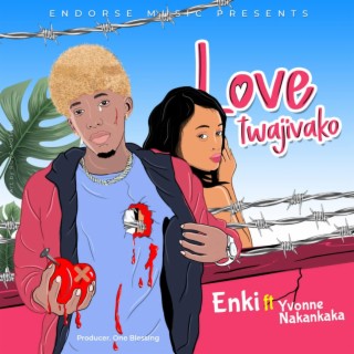 Love twajivako ft. Yvonne Nakankaka lyrics | Boomplay Music