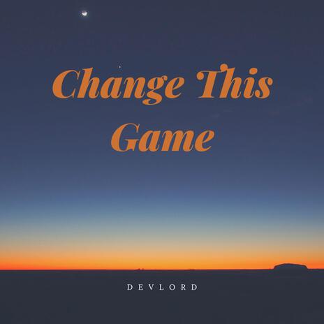 Change This Game | Boomplay Music