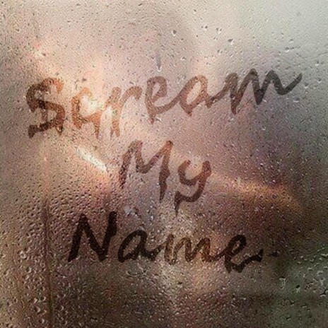Scream My Name | Boomplay Music