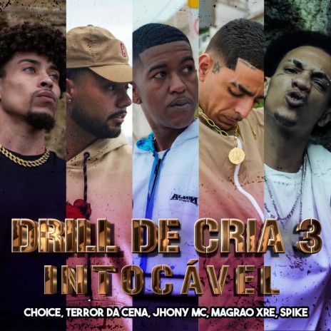 Drill de Cria 3 - Intocável ft. jhony mc, Choice, Magrão XRE, spike mc & Terror da Cena | Boomplay Music