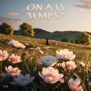 ON A LE TEMPS? lyrics | Boomplay Music