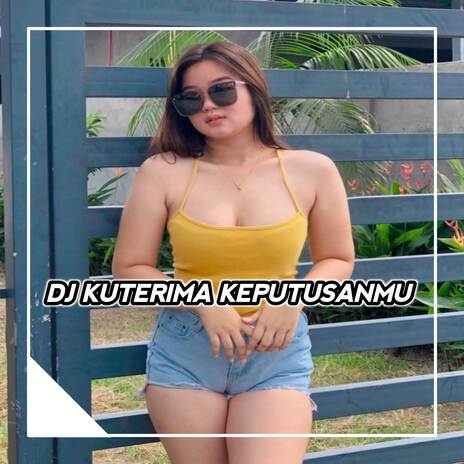 DJ KU TERIMA KEPUTUSANMU BOOTLEG | Boomplay Music