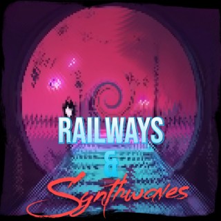 Railways & Synthwaves