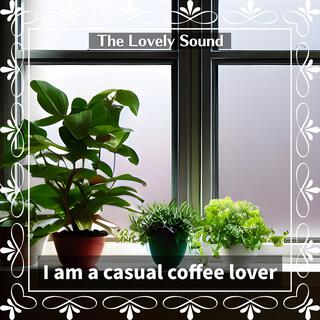 I Am a Casual Coffee Lover