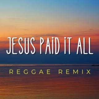 Jesus Paid it All (Reggae Version)