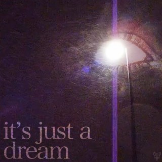 it's just a dream