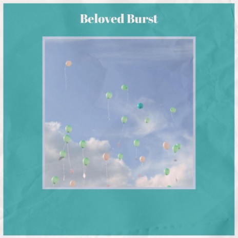 Beloved Burst | Boomplay Music