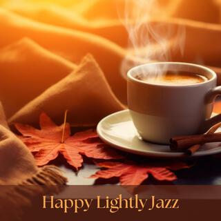 Happy Lightly Jazz: Feeling Relaxing Coffee Jazz Music and Positive Bossa Nova for Great Moods