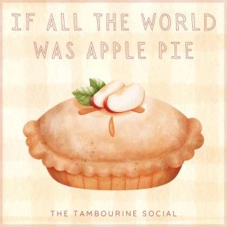 If All the World Was Apple Pie