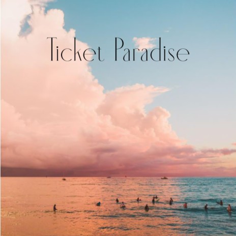 Ticket Paradise | Boomplay Music