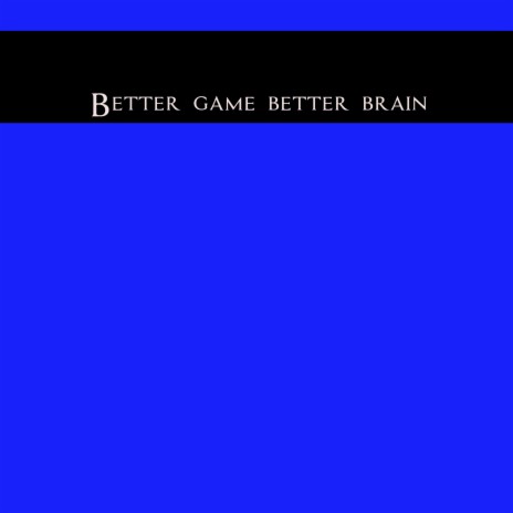 Better Game Better Brain | Boomplay Music
