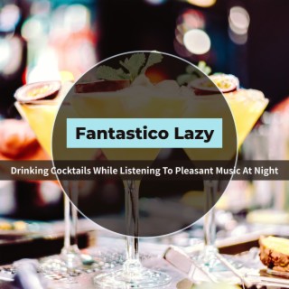 Drinking Cocktails While Listening to Pleasant Music at Night