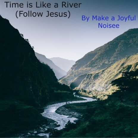 Time is Like a River (Follow Jesus) | Boomplay Music