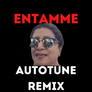 Entamme (Autotune Remix)