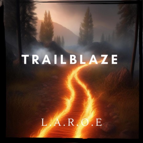 TrailBlaze ft. L.A.R.O.E | Boomplay Music