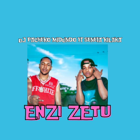 Enzi Zetu ft. Seneta kilaka | Boomplay Music