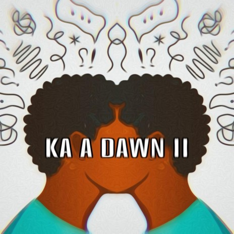 Ka a dawn II | Boomplay Music