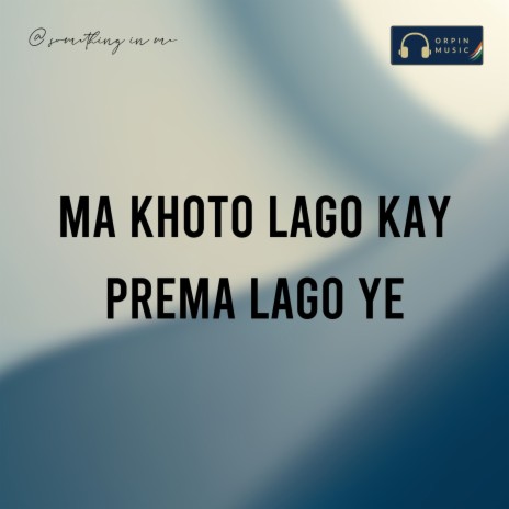 Ma Khoto Lago Kay Prema Lago Ye | Boomplay Music