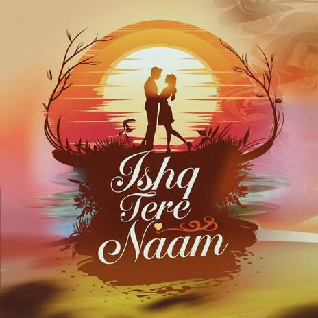 Ishq Tere Naam | Boomplay Music