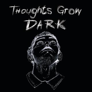 Thoughts Grow Dark