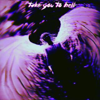 Take You To Hell