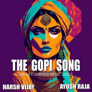 The Gopi Song ft. Ayush Raja lyrics | Boomplay Music