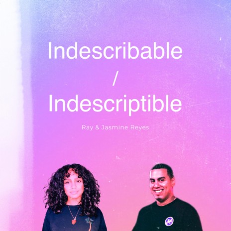 Indescribable/Indescriptible ft. Jasmine Reyes