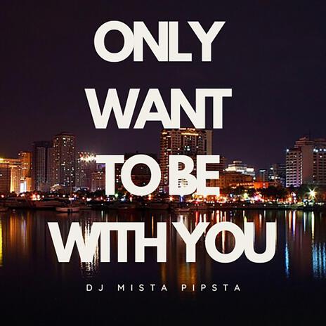 Only Want To Be With You | Boomplay Music