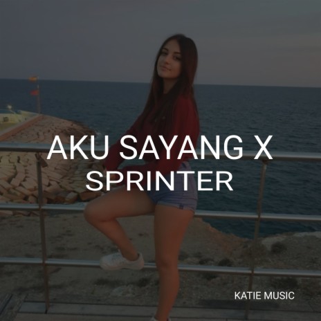 Aku Sayang X Sprinter | Boomplay Music