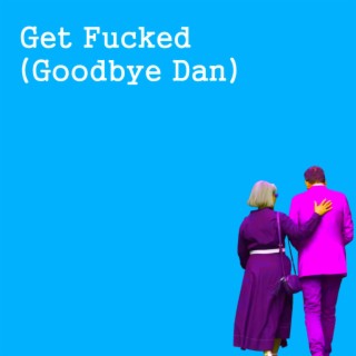 Get Fucked (Goodbye Dan)