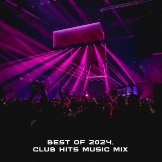 BEST OF 2024. Club Hits Music Mix