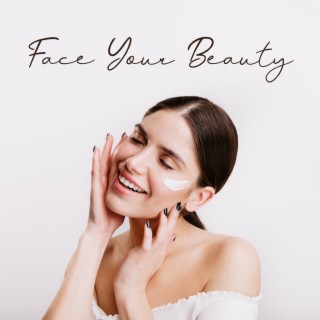 Face Your Beauty: Backgroud Music for Spa, Ambient Sounds for Deep Relaxation & Bio Rejuvenation