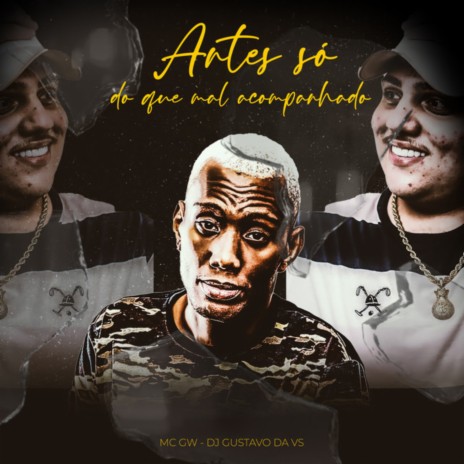 Antes Só Do Que Mal Acompanhado ft. DJ GUSTAVO DA VS | Boomplay Music