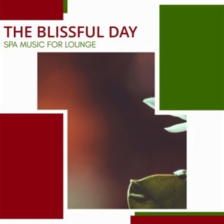 The Blissful Day - Spa Music For Lounge