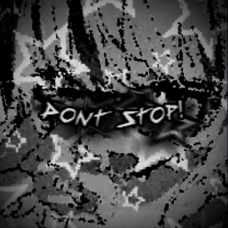 DONT STOP!