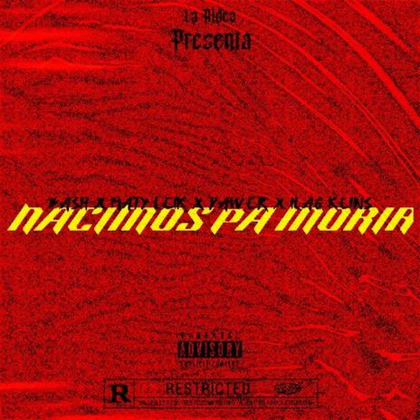 Nacimos Pa Morir ft. Dawergvng_, Ilag keins & Maty Leik | Boomplay Music