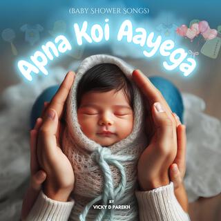 Apna Koi Aayega (Baby Shower Songs)