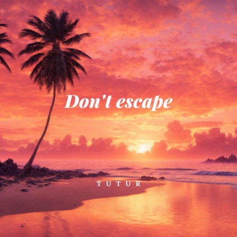 Don't escape | Boomplay Music
