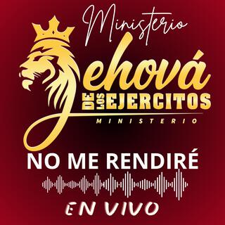 NO ME RENDIRÉ - Ministerio JEHOVÁ DE LOS EJERCITOS - en Vivo (En vivo)